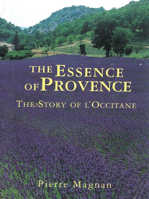 Title details for The Essence of Provence: the Story of L'Occitane by Pierre Magnan - Wait list